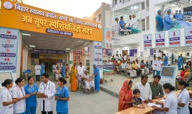 बिहार स्वास्थ्य क्रांति: 15 अगस्त तक सभी 36 जिला अस्पताल बनेंगे ‘सुपर स्पेशियलिटी सेंटर’